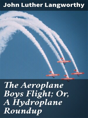 cover image of The Aeroplane Boys Flight; Or, a Hydroplane Roundup